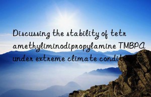 Discussing the stability of tetramethyliminodipropylamine TMBPA under extreme climate conditions