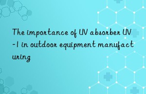 The importance of UV absorber UV-1 in outdoor equipment manufacturing