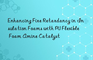 Enhancing Fire Retardancy in Insulation Foams with PU Flexible Foam Amine Catalyst