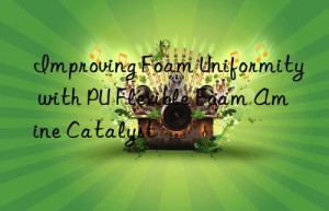 Improving Foam Uniformity with PU Flexible Foam Amine Catalyst