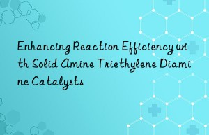 Enhancing Reaction Efficiency with Solid Amine Triethylene Diamine Catalysts