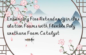 Enhancing Fire Retardancy in Insulation Foams with Flexible Polyurethane Foam Catalyst
