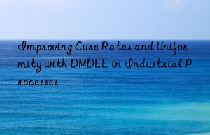 Improving Cure Rates and Uniformity with DMDEE in Industrial Processes