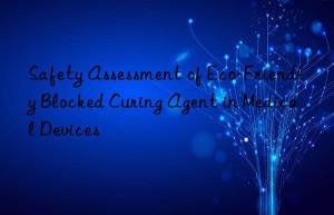 Safety Assessment of Eco-Friendly Blocked Curing Agent in Medical Devices