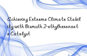 Achieving Extreme Climate Stability with Bismuth 2-ethylhexanoate Catalyst
