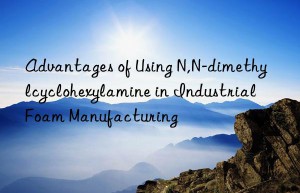 Advantages of Using N,N-dimethylcyclohexylamine in Industrial Foam Manufacturing