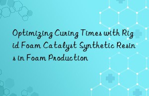Optimizing Curing Times with Rigid Foam Catalyst Synthetic Resins in Foam Production