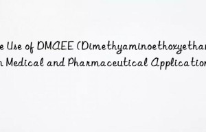 The Use of DMAEE (Dimethyaminoethoxyethanol) in Medical and Pharmaceutical Applications