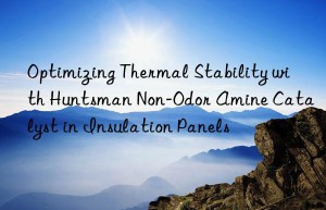Optimizing Thermal Stability with Huntsman Non-Odor Amine Catalyst in Insulation Panels