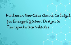 Huntsman Non-Odor Amine Catalyst for Energy-Efficient Designs in Transportation Vehicles