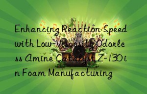 Enhancing Reaction Speed with Low-Viscosity Odorless Amine Catalyst Z-130 in Foam Manufacturing