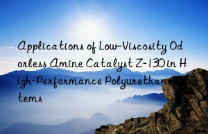 Applications of Low-Viscosity Odorless Amine Catalyst Z-130 in High-Performance Polyurethane Systems
