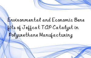 Environmental and Economic Benefits of Jeffcat TAP Catalyst in Polyurethane Manufacturing