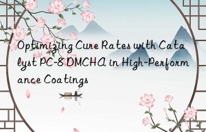 Optimizing Cure Rates with Catalyst PC-8 DMCHA in High-Performance Coatings