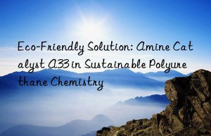Eco-Friendly Solution: Amine Catalyst A33 in Sustainable Polyurethane Chemistry