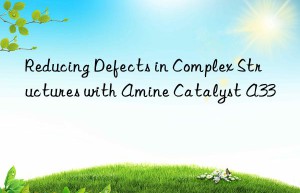 Reducing Defects in Complex Structures with Amine Catalyst A33