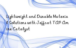 Lightweight and Durable Material Solutions with Jeffcat TAP Amine Catalyst
