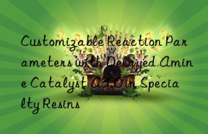 Customizable Reaction Parameters with Delayed Amine Catalyst A300 in Specialty Resins