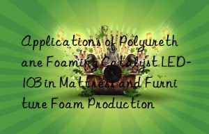 Applications of Polyurethane Foaming Catalyst LED-103 in Mattress and Furniture Foam Production