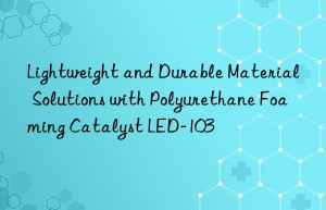 Lightweight and Durable Material Solutions with Polyurethane Foaming Catalyst LED-103