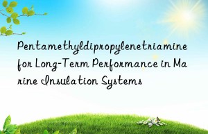 Pentamethyldipropylenetriamine for Long-Term Performance in Marine Insulation Systems