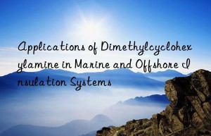 Applications of Dimethylcyclohexylamine in Marine and Offshore Insulation Systems