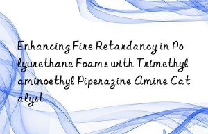 Enhancing Fire Retardancy in Polyurethane Foams with Trimethylaminoethyl Piperazine Amine Catalyst
