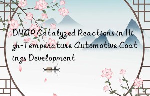 DMAP Catalyzed Reactions in High-Temperature Automotive Coatings Development