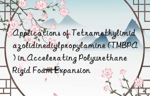 Applications of Tetramethylimidazolidinediylpropylamine (TMBPA) in Accelerating Polyurethane Rigid Foam Expansion