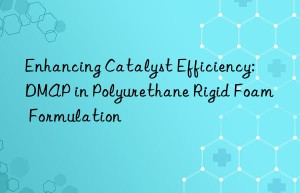 Enhancing Catalyst Efficiency: DMAP in Polyurethane Rigid Foam Formulation