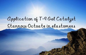 Application of T-9 Gel Catalyst Stannous Octoate in elastomers