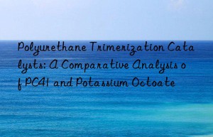 Polyurethane Trimerization Catalysts: A Comparative Analysis of PC41 and Potassium Octoate
