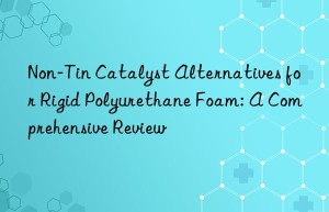 Non-Tin Catalyst Alternatives for Rigid Polyurethane Foam: A Comprehensive Review