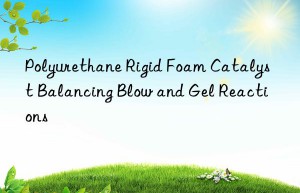 Polyurethane Rigid Foam Catalyst Balancing Blow and Gel Reactions