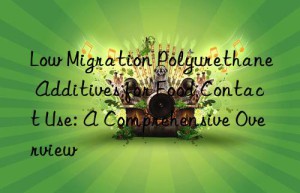 Low Migration Polyurethane Additives for Food Contact Use: A Comprehensive Overview
