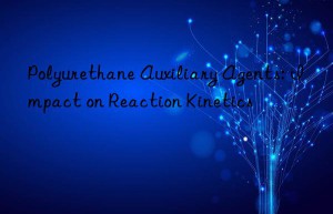 Polyurethane Auxiliary Agents: Impact on Reaction Kinetics