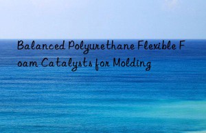 Balanced Polyurethane Flexible Foam Catalysts for Molding