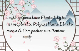 Low Temperature Flexibility in Thermoplastic Polyurethane Elastomers: A Comprehensive Review