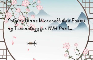 Polyurethane Microcellular Foaming Technology for NVH Parts