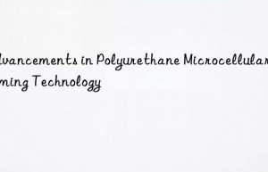 Advancements in Polyurethane Microcellular Foaming Technology