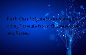 Fast-Cure Polyurethane Spray Coating Formulations: A Comprehensive Review