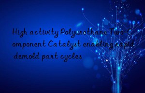 High activity Polyurethane Two-Component Catalyst enabling rapid demold part cycles