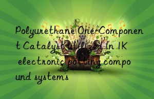 Polyurethane One-Component Catalyst utilized in 1K electronic potting compound systems
