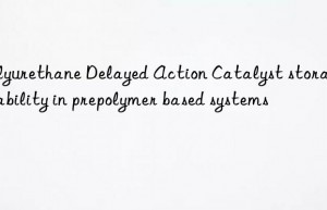 Polyurethane Delayed Action Catalyst storage stability in prepolymer based systems