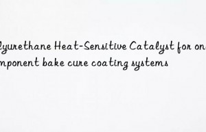Polyurethane Heat-Sensitive Catalyst for one-component bake cure coating systems