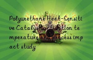 Polyurethane Heat-Sensitive Catalyst activation temperature and process impact study