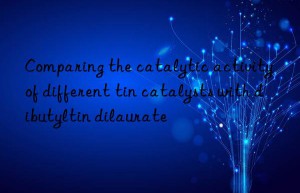 Comparing the catalytic activity of different tin catalysts with dibutyltin dilaurate