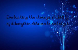 Evaluating the storage stability of dibutyltin dilaurate catalyst