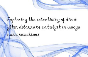 Exploring the selectivity of dibutyltin dilaurate catalyst in isocyanate reactions