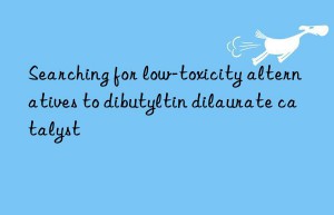 Searching for low-toxicity alternatives to dibutyltin dilaurate catalyst